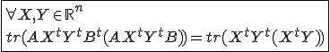 3$\fbox{\forall X,Y\in{\mathbb{R}}^n\\tr(AX^{t}Y^{t}B^{t}(AX^{t}Y^{t}B))=tr(X^{t}Y^{t}(X^{t}Y))}